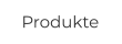 Produkte