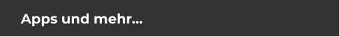 Apps und mehr…